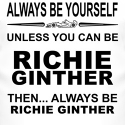 Always Be Yourself Unless You Can Be Richie Ginther Funny T Shirt