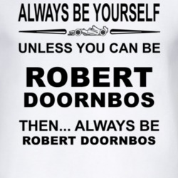 Always Be Yourself Unless You Can Be Robert Doornbos Funny T Shirt