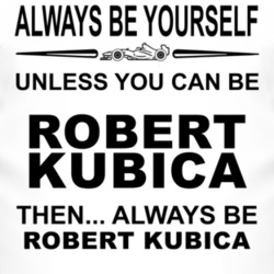 Always Be Yourself Unless You Can Be Robert Kubica Funny T Shirt