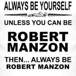 Always Be Yourself Unless You Can Be Robert Manzon Funny T Shirt
