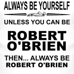 Always Be Yourself Unless You Can Be Robert O'Brien Funny T Shirt