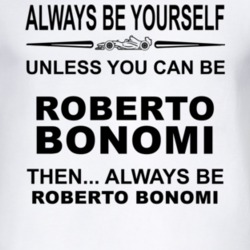 Always Be Yourself Unless You Can Be Roberto Bonomi Funny T Shirt