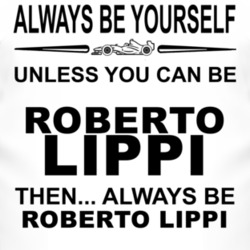 Always Be Yourself Unless You Can Be Roberto Lippi Funny T Shirt