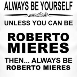 Always Be Yourself Unless You Can Be Roberto Mi?res Funny T Shirt
