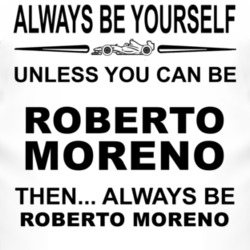 Always Be Yourself Unless You Can Be Roberto Moreno Funny T Shirt