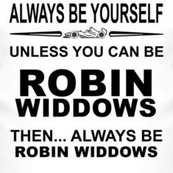 Always Be Yourself Unless You Can Be Robin Widdows Funny T Shirt