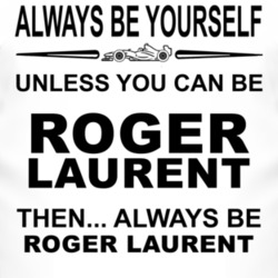 Always Be Yourself Unless You Can Be Roger Laurent Funny T Shirt