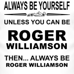 Always Be Yourself Unless You Can Be Roger Williamson Funny T Shirt