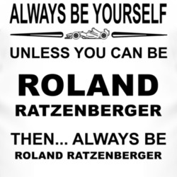 Always Be Yourself Unless You Can Be Roland Ratzenberger Funny T Shirt