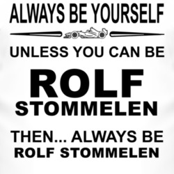 Always Be Yourself Unless You Can Be Rolf Stommelen Funny T Shirt