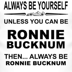 Always Be Yourself Unless You Can Be Ronnie Bucknum Funny T Shirt