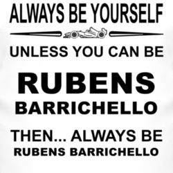 Always Be Yourself Unless You Can Be Rubens Barrichello Funny T Shirt
