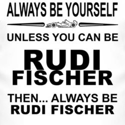 Always Be Yourself Unless You Can Be Rudi Fischer Funny T Shirt