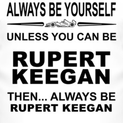 Always Be Yourself Unless You Can Be Rupert Keegan Funny T Shirt