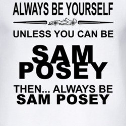Always Be Yourself Unless You Can Be Sam Posey Funny T Shirt