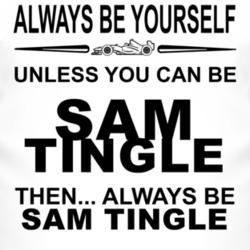 Always Be Yourself Unless You Can Be Sam Tingle Funny T Shirt