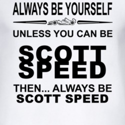Always Be Yourself Unless You Can Be Scott Speed Funny T Shirt