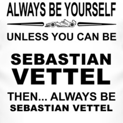 Always Be Yourself Unless You Can Be Sebastian Vettel Funny T Shirt