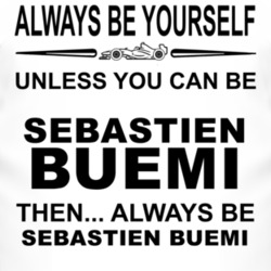 Always Be Yourself Unless You Can Be S?bastien Buemi Funny T Shirt