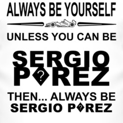 Always Be Yourself Unless You Can Be Sergio P?rez Funny T Shirt