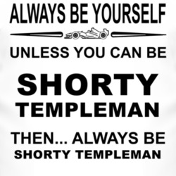 Always Be Yourself Unless You Can Be Shorty Templeman Funny T Shirt