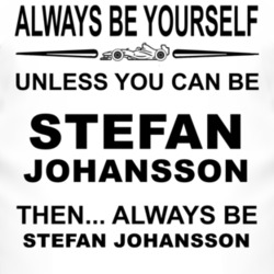 Always Be Yourself Unless You Can Be Stefan Johansson Funny T Shirt