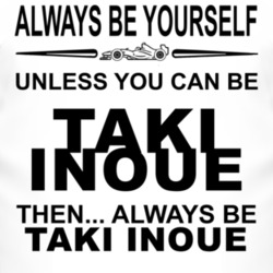 Always Be Yourself Unless You Can Be Taki Inoue Funny T Shirt
