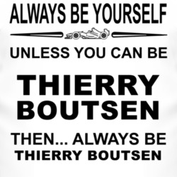 Always Be Yourself Unless You Can Be Thierry Boutsen Funny T Shirt