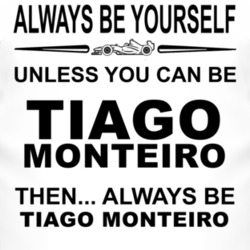 Always Be Yourself Unless You Can Be Tiago Monteiro Funny T Shirt