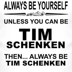 Always Be Yourself Unless You Can Be Tim Schenken Funny T Shirt