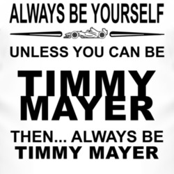 Always Be Yourself Unless You Can Be Timmy Mayer Funny T Shirt