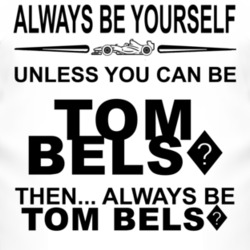 Always Be Yourself Unless You Can Be Tom Bels? Funny T Shirt