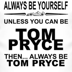Always Be Yourself Unless You Can Be Tom Pryce Funny T Shirt