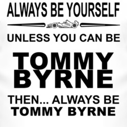 Always Be Yourself Unless You Can Be Tommy Byrne Funny T Shirt