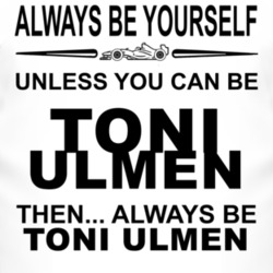 Always Be Yourself Unless You Can Be Toni Ulmen Funny T Shirt