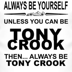 Always Be Yourself Unless You Can Be Tony Crook Funny T Shirt
