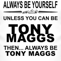 Always Be Yourself Unless You Can Be Tony Maggs Funny T Shirt
