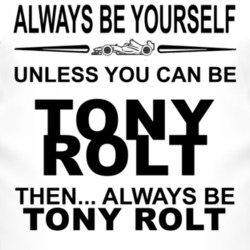 Always Be Yourself Unless You Can Be Tony Rolt Funny T Shirt