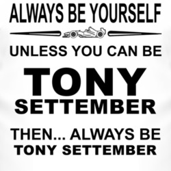 Always Be Yourself Unless You Can Be Tony Settember Funny T Shirt