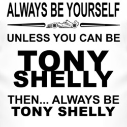 Always Be Yourself Unless You Can Be Tony Shelly Funny T Shirt
