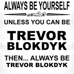 Always Be Yourself Unless You Can Be Trevor Blokdyk Funny T Shirt