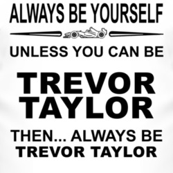 Always Be Yourself Unless You Can Be Trevor Taylor Funny T Shirt