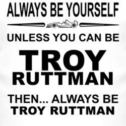 Always Be Yourself Unless You Can Be Troy Ruttman Funny T Shirt
