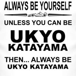 Always Be Yourself Unless You Can Be Ukyo Katayama Funny T Shirt