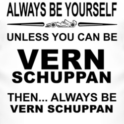 Always Be Yourself Unless You Can Be Vern Schuppan Funny T Shirt