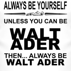 Always Be Yourself Unless You Can Be Walt Ader Funny T Shirt