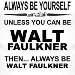 Always Be Yourself Unless You Can Be Walt Faulkner Funny T Shirt