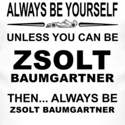 Always Be Yourself Unless You Can Be Zsolt Baumgartner Funny T Shirt