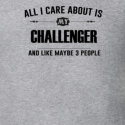 All I Care About Is My Challenger and Three People Funny T Shirt