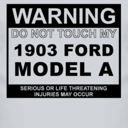 Warning Do Not Touch My 1903 Model A Funny Car T Shirt